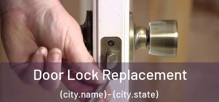 Door Lock Replacement (city.name) - (city.state)